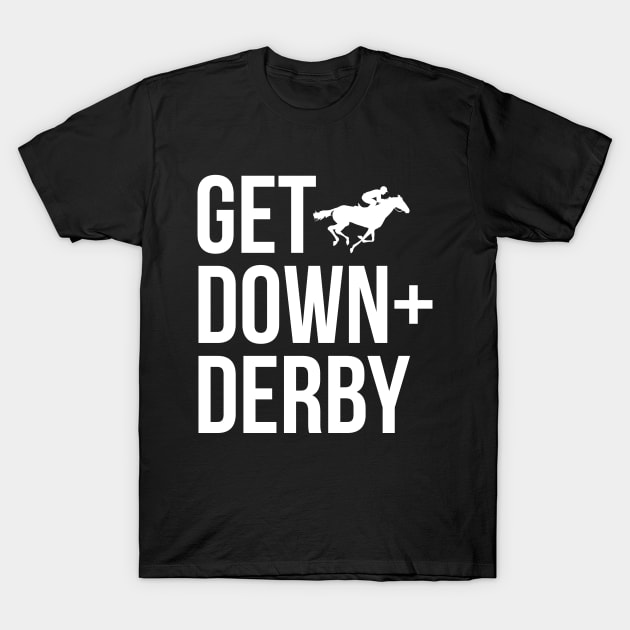 Derby Time Horse Racing Men Women, Perfect Get Down & Derby Tshirt T-Shirt by Printofi.com